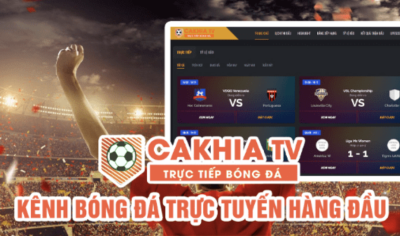 Cakhia TV trực tiếp bóng đá từ Premier League đến Serie A